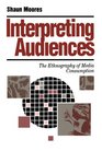 Interpreting Audiences The Ethnography of Media Consumption