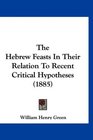 The Hebrew Feasts In Their Relation To Recent Critical Hypotheses