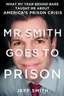 Mr Smith Goes to Prison What My Year Behind Bars Taught Me About America's Prison Crisis