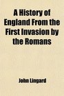 A History of England From the First Invasion by the Romans