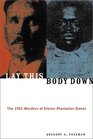 Lay This Body Down The 1921 Murders of Eleven Plantation Slaves