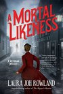 A Mortal Likeness (Victorian Mystery, Bk 2)