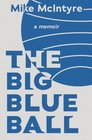 The Big Blue Ball A Memoir