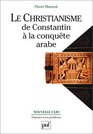 Le christianisme de Constantin a la conquete arabe