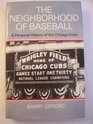The Neighborhood of Baseball A Personal History of the Chicago Cubs