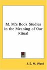 M M's Book Studies in the Meaning of Our Ritual