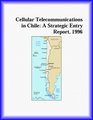 Cellular Telecommunications in Chile A Strategic Entry Report 1996