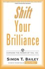 Shift Your Brilliance Harness The Power Of You INC