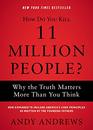 How Do You Kill 11 Million People Why the Truth Matters More Than You Think