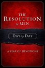 The Resolution for Men Day by Day A Year of Devotions