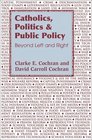 Catholics Politics and Public Policy Beyond Left and Right