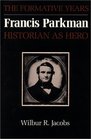 Francis Parkman Historian as Hero  The Formative Years