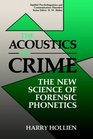 The Acoustics of Crime The New Science of Forensic Phonetics