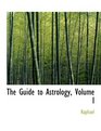The Guide to Astrology Volume I