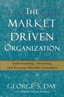 The Market Driven Organization  Understanding Attracting and Keeping Valuable Customers