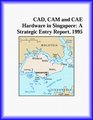 CAD CAM and CAE Hardware in Singapore A Strategic Entry Report 1995