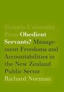 Obedient Servants Management Freedoms and Accountabilities in the New Zealand Public Sector