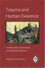 Trauma and Human Existence Autobiographical Psychoanalytic and Philosophical Reflections