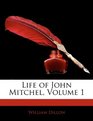 Life of John Mitchel Volume 1