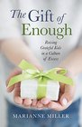 The Gift of Enough: Raising Grateful Kids in a Culture of Excess