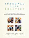 Integral Life Practice A 21stCentury Blueprint for Physical Health Emotional Balance Mental Clarity and Spiritual Awakening