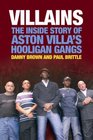 Villains The Inside Story of Aston Villa's Hooligan Gangs
