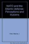 NATO and the Atlantic defense Perceptions and illusions