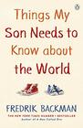Things My Son Needs to Know About The World Fredrik Backman