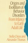 Origins and Evolution of Behavior Disorders From Infancy to Early Adult Life