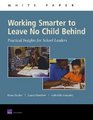 Working Smarter to Leave No Child Behind Practical Insights for School Leaders