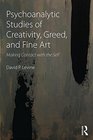 Psychoanalytic Studies of Creativity Greed and Fine Art Making Contact with the Self