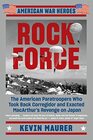 Rock Force The American Paratroopers Who Took Back Corregidor and Exacted MacArthur's Revenge on Japan