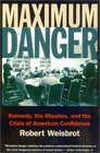 Maximum Danger  Kennedy the Missiles and the Crisis of American Confidence