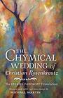 The Chymical Wedding of Christian Rosenkreutz The Ezekiel Foxcroft translation revised and with two new essays by Michael Martin
