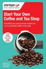 Starting Your Own Coffee or Tea Shop All You Need to Know to Open a Successful Coffee or Tea Shop Business