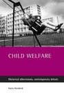 Child Welfare Historical Dimensions Contemporary Debate