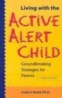 Living With the Active Alert Child Groundbreaking Strategies for Parents
