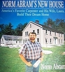 Norm Abram's New House/America's Favorite Carpenter and His Wife Laura Build Their Dream Home