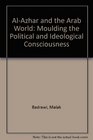 AlAzhar and the Arab World Moulding the Political and Ideological Consciousness