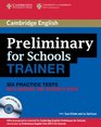 Preliminary for Schools Trainer Six Practice Tests with Answers Teacher's Notes and Audio CDs