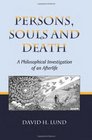 Persons Souls and Death A Philosophical Investigation of an Afterlife