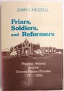 Friars Soldiers and Reformers Hispanic Arizona and the Sonora Mission Frontier 17671856