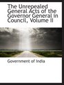 The Unrepealed General Acts of the Governor General in Council Volume II