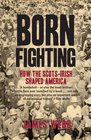 Born Fighting How the ScotsIrish Shaped America