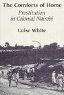 The Comforts of Home  Prostitution in Colonial Nairobi