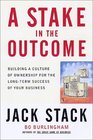 A Stake in the Outcome Building a Culture of Ownership for the LongTerm Success of Your Business