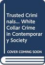 Trusted Criminals White Collar Crime in Contemporary Society
