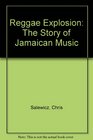 Reggae Explosion The Story of Jamaican Music