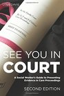 See You in Court A Social Worker's Guide to Presenting Evidence in Care Proceedings