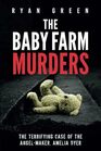 The Baby Farm Murders: The Terrifying Case of the Angel-Maker, Amelia Dyer (True Crime)